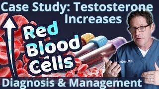 Testosterone Increases Red Blood Cells - Doctor's Case Study - Diagnosis & Management