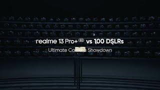 realme 13 Pro+ 5G | Ultimate Challenge with 100 DSLRs