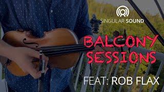 Singular Sound - Live Looping Balcony Sessions feat: Rob Flax