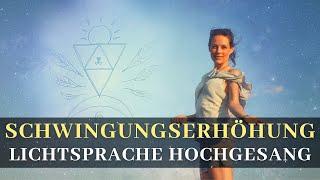 Schwingungserhöhung - Hochgesang - Lichtsprache - Frequenzerhöhung