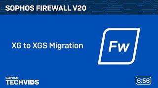 Sophos Firewall v20: XG to XGS Migration