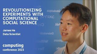 Revolutionizing Experiments with Computational Social Science - James He, Data Scientist