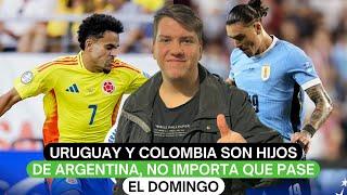 Uruguay y Colombia son hijos de argentina, no importa que pase el domingo