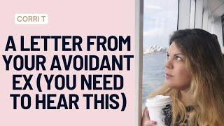 A Letter From Your Avoidant Ex (You Need To Hear This!)
