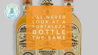 I Will Never Look At A Fortaleza Bottle The Same And Either Should You!!!