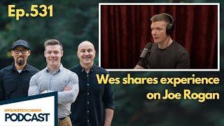 AC Podcast #531 - Wes Shares Experience on Joe Rogan