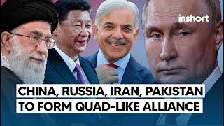 China, Russia, Iran, and Pakistan Likely to Form QUAD-Like Strategic Alliance | InShort