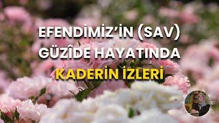 Efendimiz’in (SAV) Güzîde Hayatında Kaderin İzleri