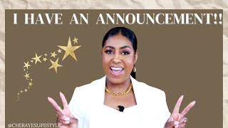 I HAVE A HUGE ANNOUNCEMENT!! CHERAYESLIFESTYLE