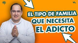 EL TIPO DE FAMILIA QUE NECESITA EL ADICTO - Juan Camilo Psicologo