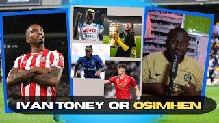 Ivan Toney and Victor Osimhen | Sterling For Sancho | Kepa one Year Loan