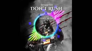 Swaggy Gee- don't rush (official audio )