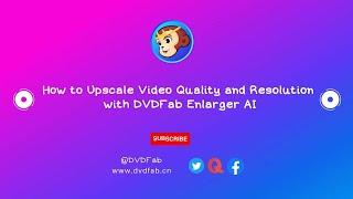 How to Upscale Video Quality and Resolution with DVDFab Enlarger AI?