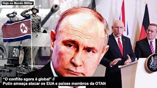 “O conflito agora é global!” Putin ameaça atacar os EUA e países membros da OTAN