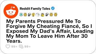 My Parents Pressured Me To Forgive My Cheating Fiancé, So I Exposed.... - Reddit Cheating Stories