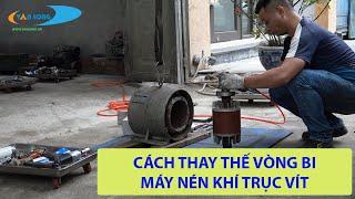 HƯỚNG DẪN thay thế  VÒNG BI động cơ điện cho MÁY NÉN KHÍ trục vít - P1