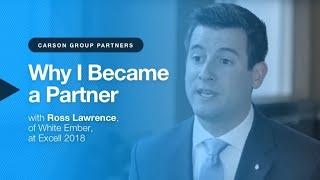 Carson Group: Why I Became a Partner – with Ross Lawrence of White Ember