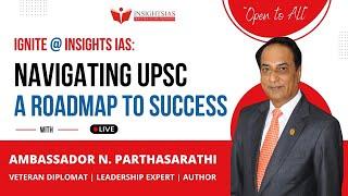 [IGNITE@Insights IAS] Talk by Ambassador N. Parthasarathi on ‘Navigating UPSC: A Roadmap to Success’