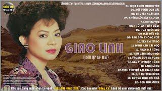 GIAO LINH - Những Ca Khúc Nhạc Xưa Trước 1975 Nghe Hoài Không Chán