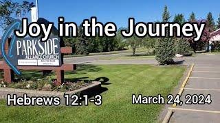 March 24, 2024  "Joy in the Journey"   Hebrews 12:1-3