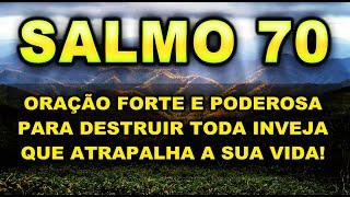 (()) SALMO 70 ORAÇÃO MUITO FORTE E PODEROSA PARA DESTRUIR TODA INVEJA QUE ATRAPALHA A SUA VIDA!