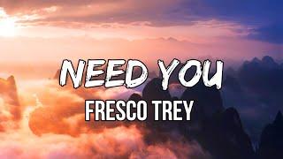 Fresco Trey - Need You (Lyrics)