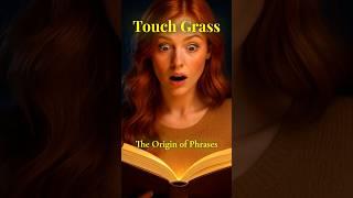 The Origin of Phrases: "Touch Grass" #facts #history #education