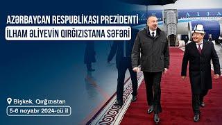 Prezident İlham Əliyevin Qırğızıstana səfəri (05-06.11.2024)