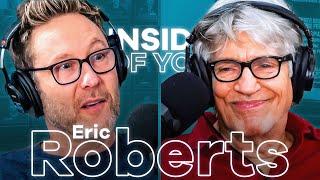 ERIC ROBERTS: Fear Behind Ego, Life Changing Honesty & Early Career Misconceptions