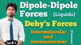 Dipole dipole forces| Dipole induced dipole forces |Debye Forces| Intermolecular and Intramolecular