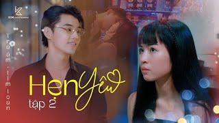 HẸN YÊU | TẬP 2: "TRÀ ẤM, TIM LOẠN" | PHIM NGÔN TÌNH HÀI HƯỚC | KIM ENTERTAINMENT