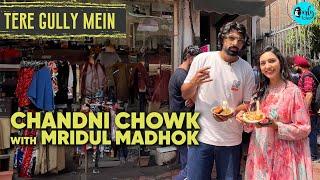 Chandni Chowk With Mridul Madhok | Tere Gully Mein Ep 52 | Curly Tales