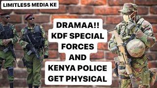 KDF SPECIAL FORCES AND KENYA POLICE GET PHYSICAL IN PUBLIC….