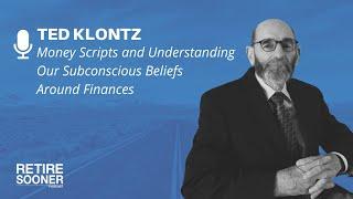 Money Scripts and Understanding Our Subconscious Beliefs Around Finances with Ted Klontz