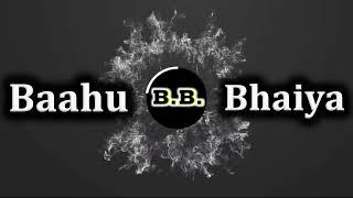 Baahu Bhaiya intro Video #BB || Bahu Bhaiya