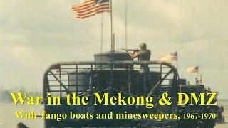 War in the Mekong Delta & DMZ: With Tango Boats & Minesweepers in South Vietnam, 1967-1970