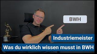 Industriemeister BWH - Was musst du wirklich wissen und was ist BULLS**T???