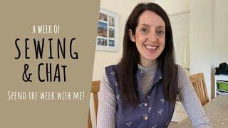 Spend a week with me! | A week of sewing and chat...