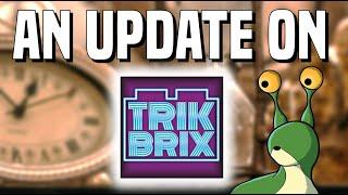 An Update On TrikBrix