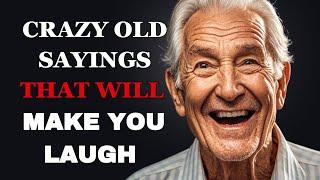 Crazy Old Sayings That Will Make You Laugh | Fabulous Quotes