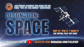 May 27th 1PM ET // Destination: Space - Join Astronaut Ron Garan for a virtual field trip to space.