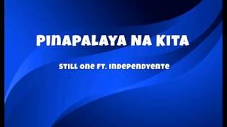 Pinalaya Na Kita (Lyrics)-Still One ft Independyente