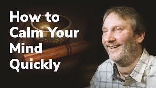 How to Calm Your Mind | Quickly and Easily for Anyone