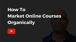 How To Market Online Courses Organically | CM Manjunath