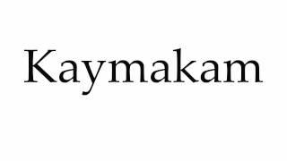 How to Pronounce Kaymakam