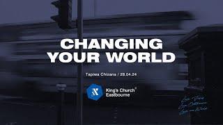 Changing Your World — Tapiwa Chizana