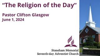 "The Religion of the Day" – June 1, 2024 – Pastor Clifton Glasgow