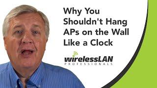 Why You Shouldn't Hang APs on the Wall Like a Clock