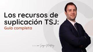 Los recursos de suplicación del TSJ: Guía completa