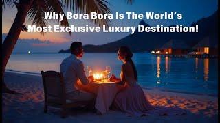 Why Bora Bora Is The World’s Most Exclusive Luxury Destination! | Lux Travel